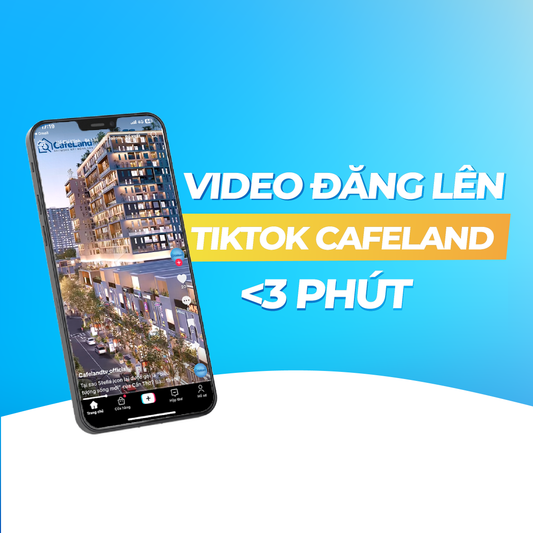 Video đăng trên Tik Tok CafeLand TV  <= 3 phút